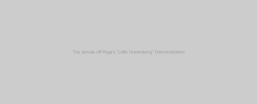 The annals off Riga’s “Little Nuremberg” Demonstration